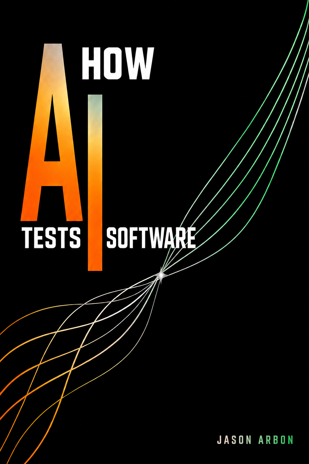 How AI Tests Software by Jason Arbon